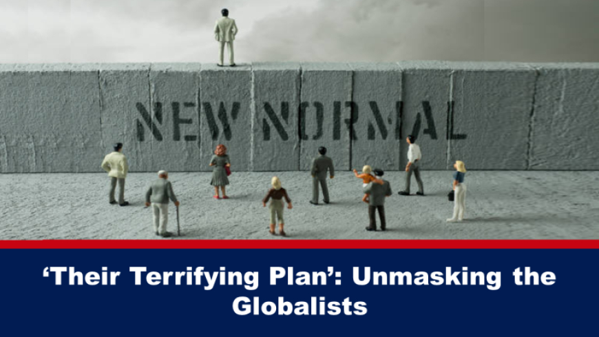 'Su plan aterrador': desenmascarando a los globalistas