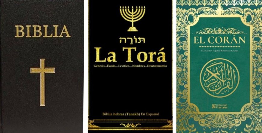 La Biblia, el Corán, la Torá.