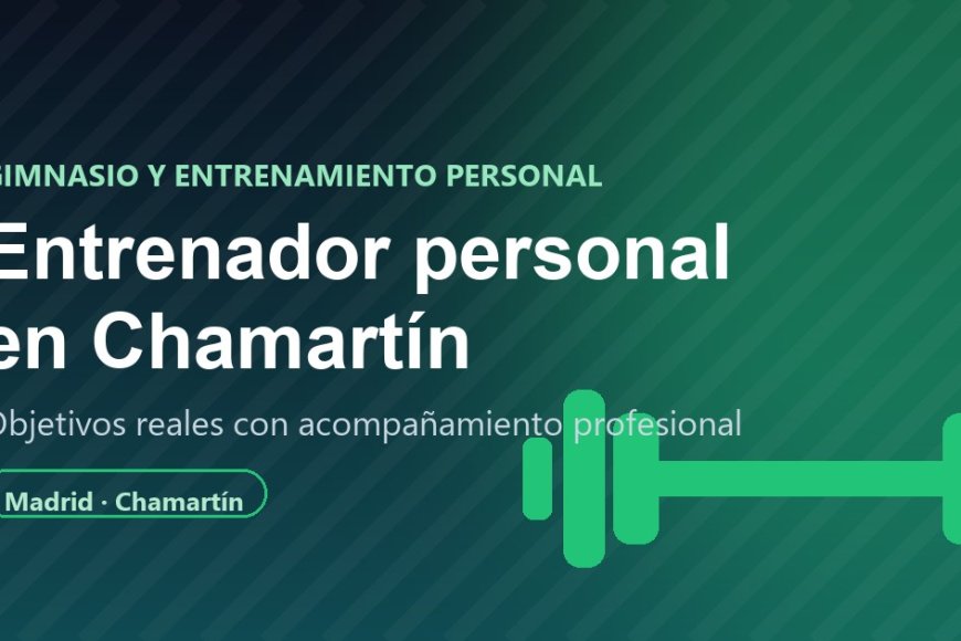 Entrenador personal en Chamartín: la forma inteligente de entrenar y ver resultados