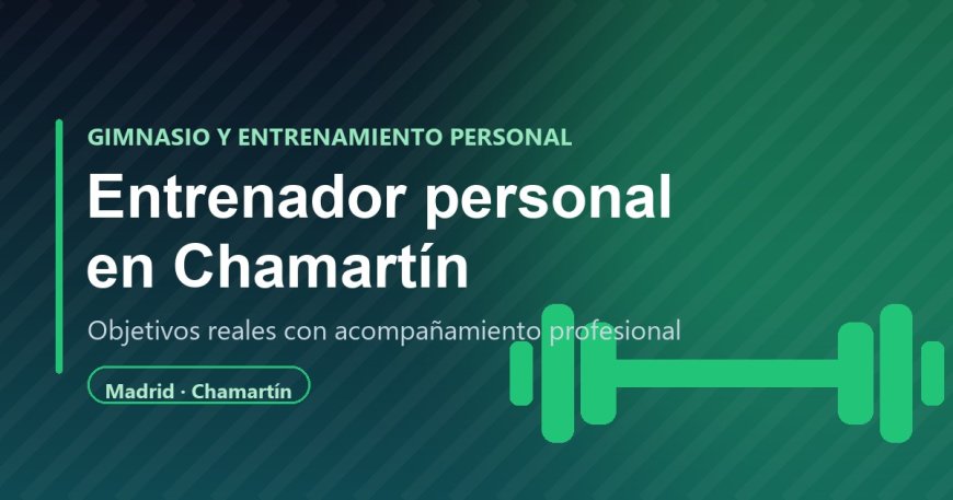 Entrenador personal en Chamartín: la forma inteligente de entrenar y ver resultados